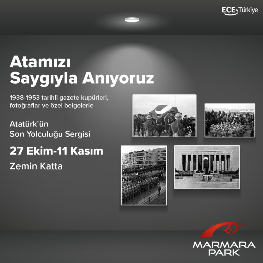Atatürk’ün Son Yolculuğu  Çok Özel Bir Sergiyle Marmara Park’ta!