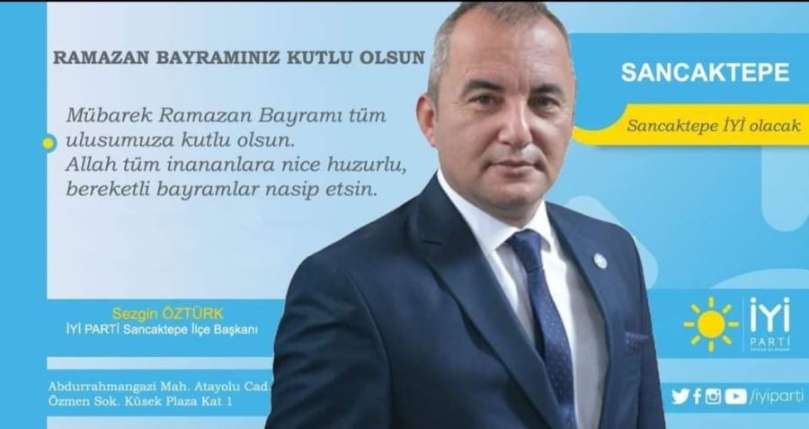 İYİ Parti Sancaktepe İlçe Başkanı Sezgin Öztürk’ün Ramazan Bayramı mesajı
