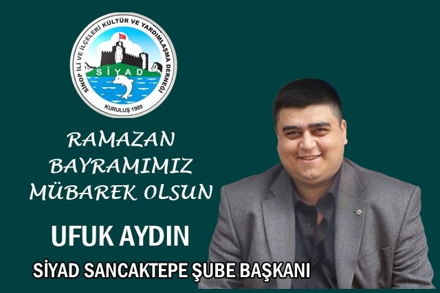 SİYAD Sancaktepe Şube Başkanı Ufuk Aydın’ın Ramazan Bayramı mesajı