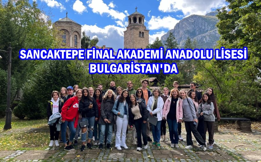 Sancaktepe Final Akademi Anadolu Lisesi, Bulgaristan’da misafir oldu