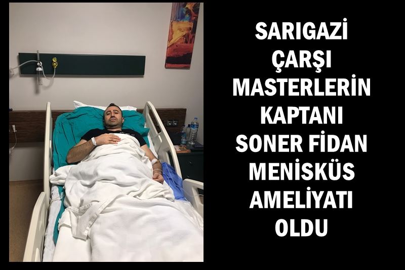 Sarıgazi Çarşı Masterler oyuncusu ve takım kaptanı Soner FİDAN Menisküs ameliyatı oldu.    