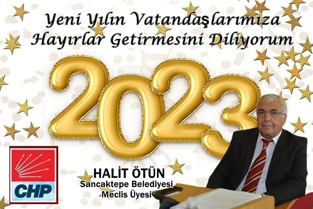 CHP Sancaktepe Belediye Meclis Üyesi Halit Ötün, 2023 yılını bir mesajla kutladı.