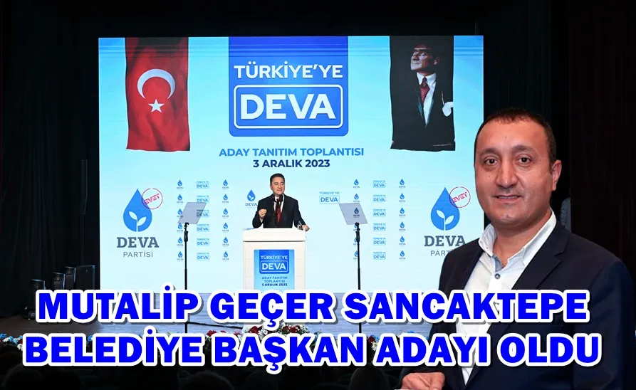 Mutalip Geçer,  DEVA Partisi Sancaktepe Belediye Başkan Adayı oldu