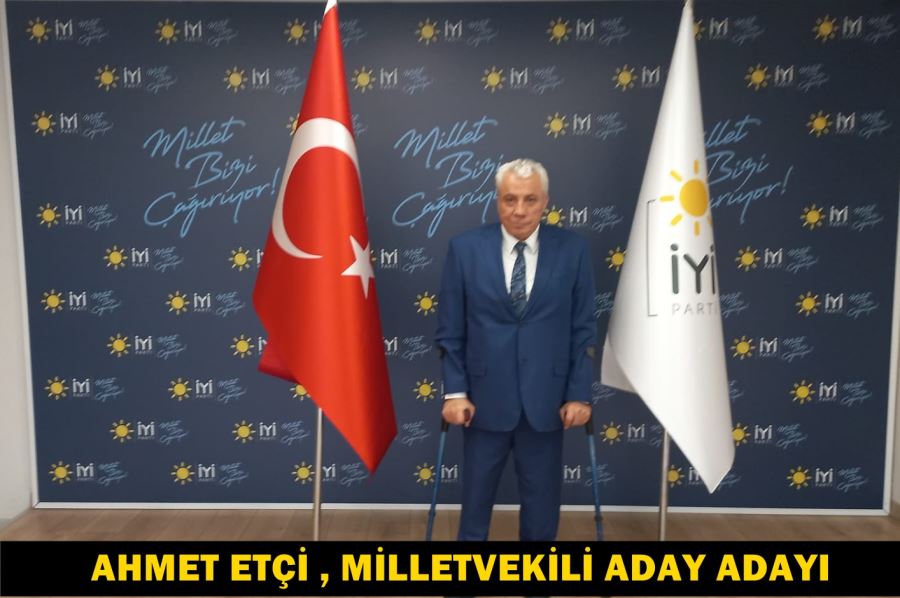Ahmet Etçi İYİ Parti