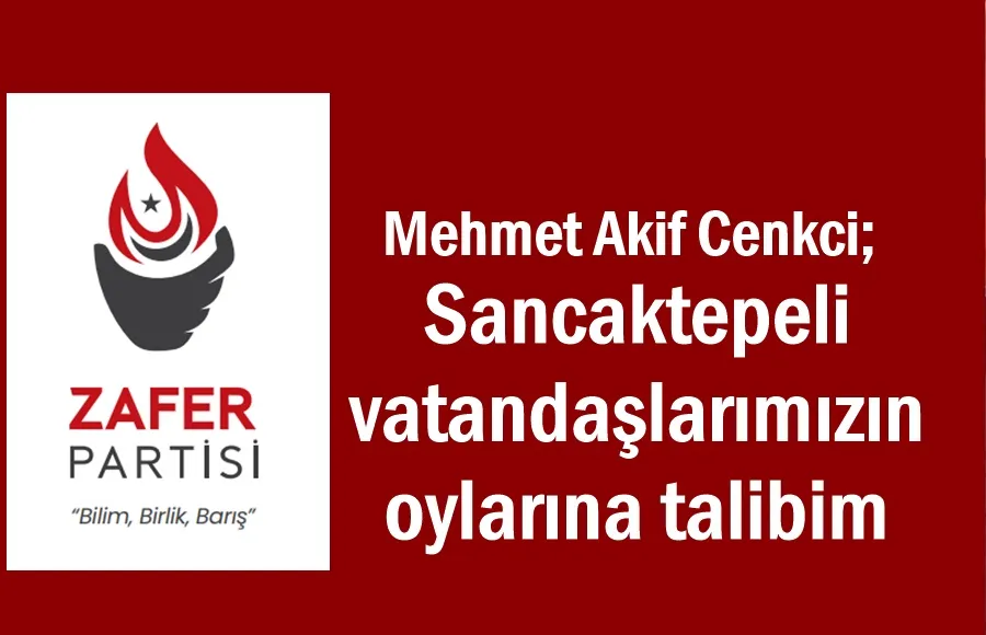 Zafer Partisi Sancaktepe Belediye Başkan Adayı  Mehmet Akif Cenkci oldu