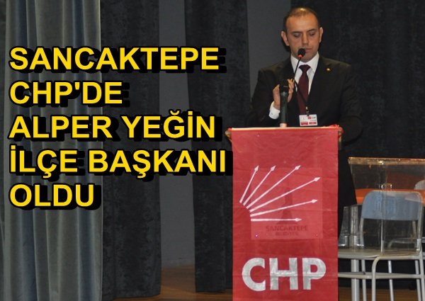 CHP Sancaktepe`de Alper Yeğin başkan seçildi