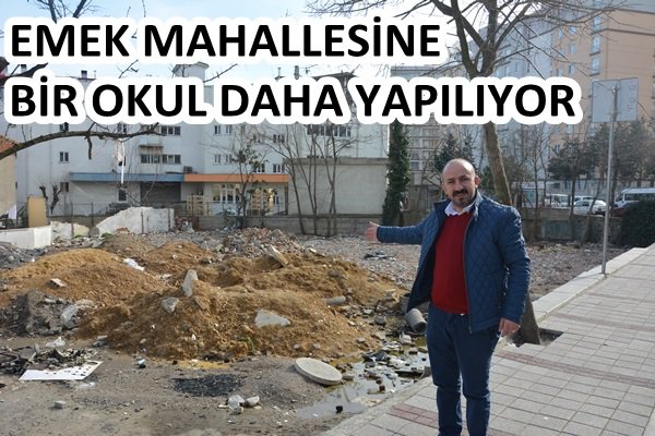 Muhtar Murat Bilikli, Emek Mahallesine bir okul daha yapılıyor hayırlı olsun