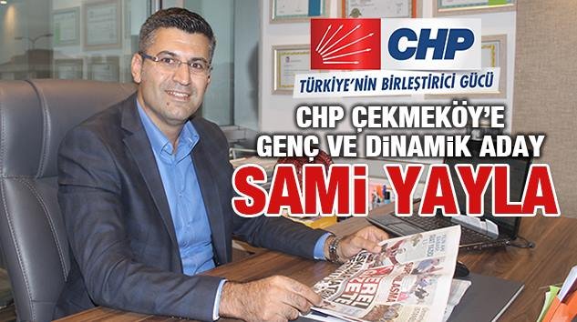 CHP Çekmeköy`de genç ve dinamik aday Sami Yayla