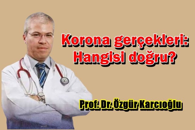 Prof. Dr. Özgür Karcıoğlu`dan Korona gerçekleri: Hangisi doğru?