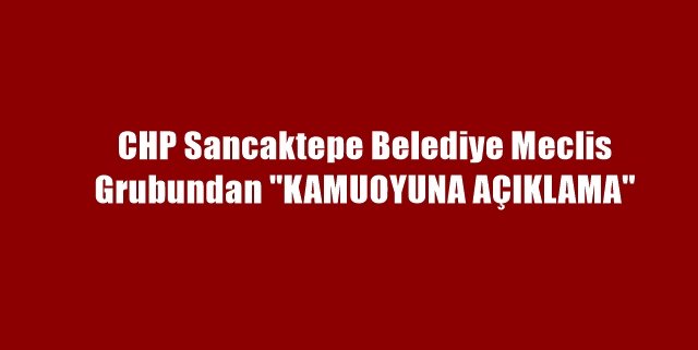 CHP Sancaktepe Belediye Meclis Grubundan 