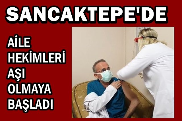 Sancaktepe`de Sağlık Çalışanları Aşı olmaya başladı