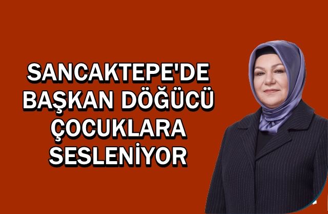 Başkan Döğücü, Sancaktepeli çocuklara seslendi