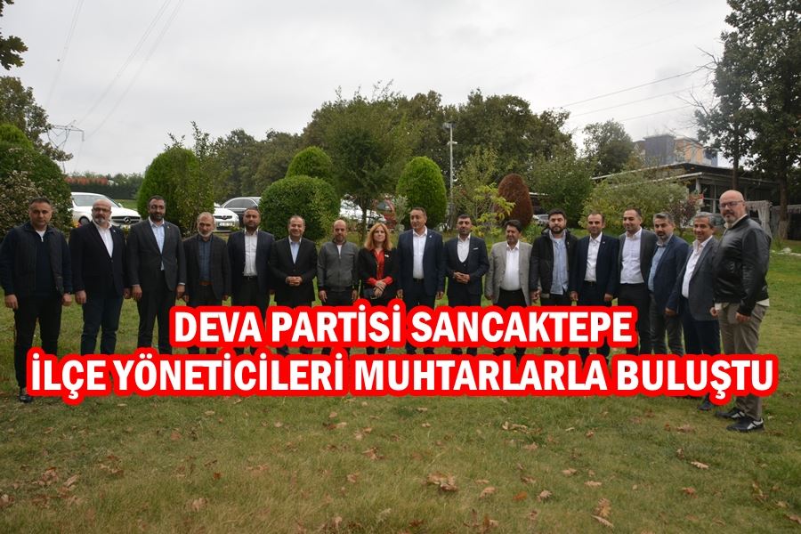 DEVA PARTİSİ SANCAKTEPE İLÇE BAŞKANLIĞI, MUHTARLARLA KAHVALTIDA BULUŞTU