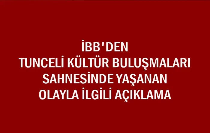 TUNCELİ KÜLTÜR BULUŞMALARI SAHNESİNDE YAŞANAN OLAYLA İLGİLİ AÇIKLAMA