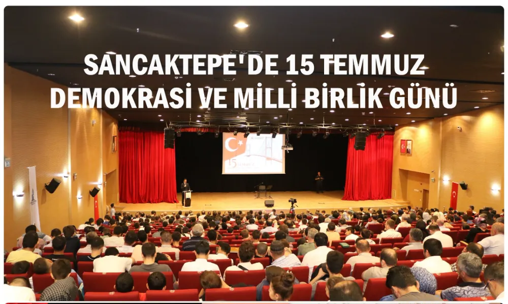 15 Temmuz Demokrasi ve Milli Birlik Günü Sancaktepe ilçesinde düzenlenen programla kutlandı