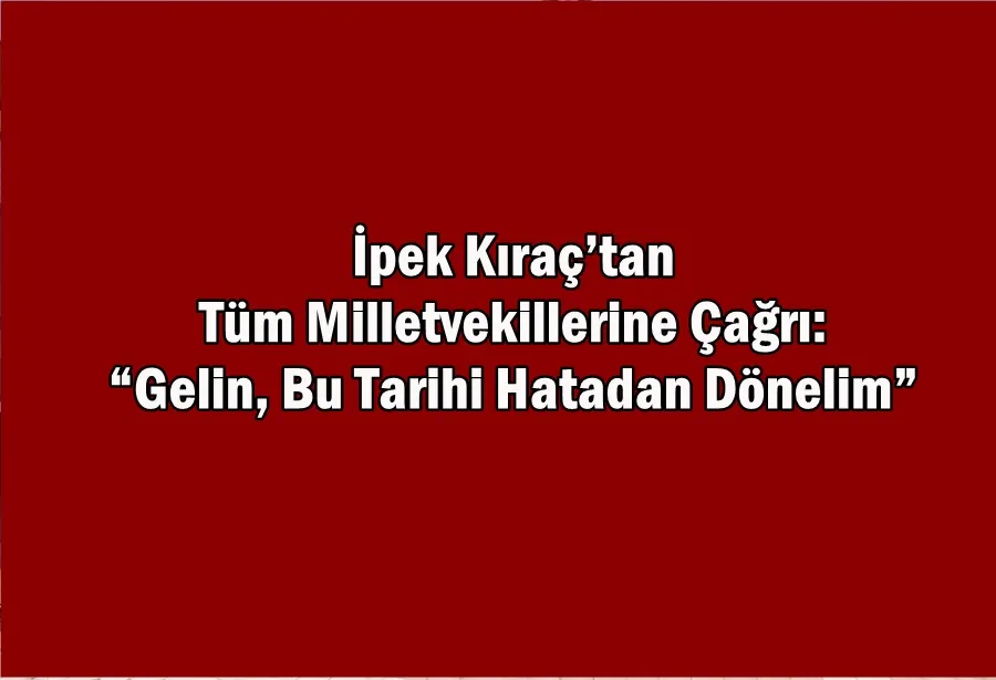 SemtPati Vakfı Yönetim Kurulu Başkanı İpek Kıraç’tan Tüm Milletvekillerine Çağrı: “Gelin, Bu Tarihi Hatadan Dönelim”