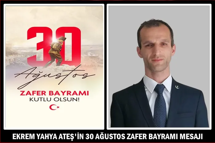 Ekrem Yahya Ateş’in 30 Ağustos Zafer Bayramı mesajı