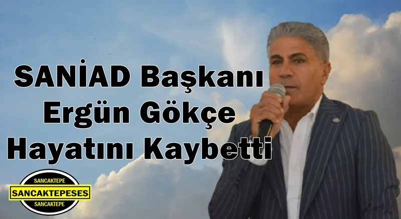 SANİAD Başkanı Ergün Gökçe Hayatını Kaybetti