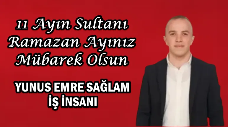 Yunus Emre Sağlam’ın Ramazan Ayı Mesajı