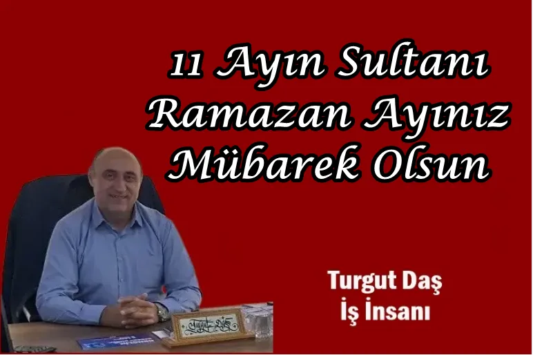 Turgut Daş’ın Ramazan Ayı Mesajı