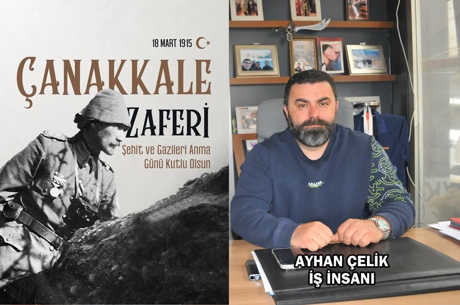Ayhan Çelik’in 18 Mart Şehitleri Anma Günü ve Çanakkale Zaferi mesajı 