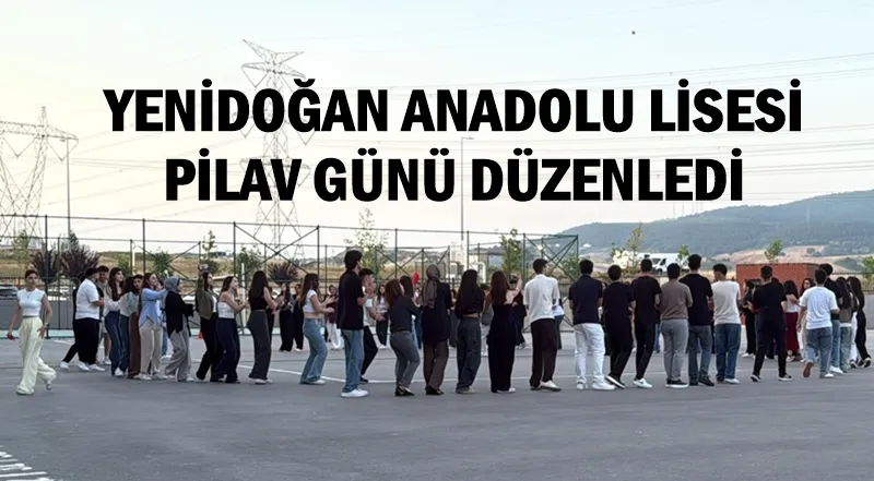 Yenidoğan Anadolu Lisesi’nde İlk Pilav Günü Buluşması Gerçekleşti