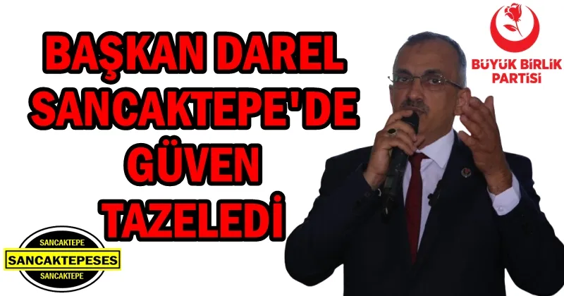 BBP SANCAKTEPE İLÇE BAŞKANI DAREL GÜVEN TAZELEDİ