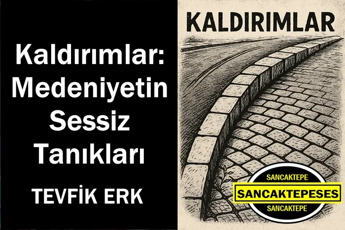 Kaldırımlar: Medeniyetin Sessiz Tanıkları