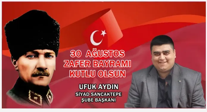 SİYAD Sancaktepe Şube Başkanı Mimar Ufuk Aydın’dan 30 Ağustos Zafer Bayramı Mesajı