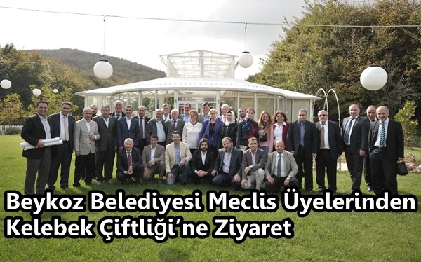 Beykoz Belediyesi Meclis Üyelerinden Kelebek Çiftliği?ne Ziyaret 