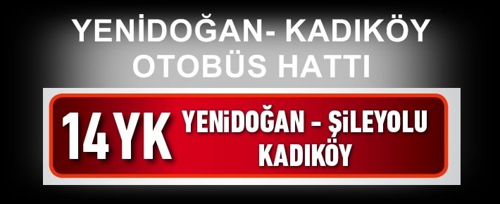14YK  YENİDOĞAN KADIKÖY OTOBÜS HATTI