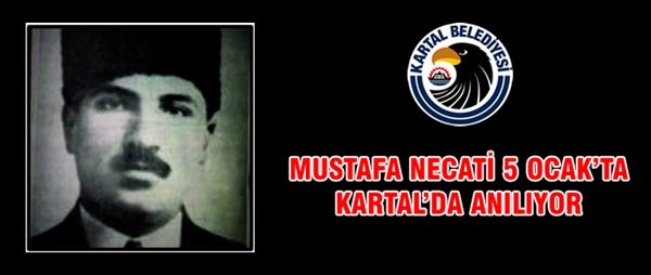 MUSTAFA NECATİ 5 OCAK?TA KARTAL?DA ANILIYOR
