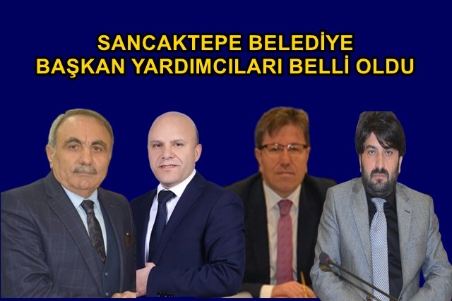 Sancaktepe Belediye Başkan Yardımcıları belli oldu